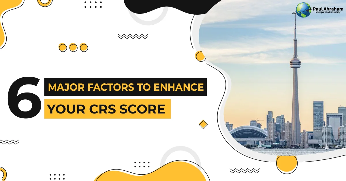 6 major factors to enhance your crs score
